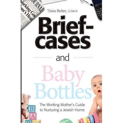 Briefcases and Baby Bottles The Working Mother's Guide To Nurturing A Jewish Home